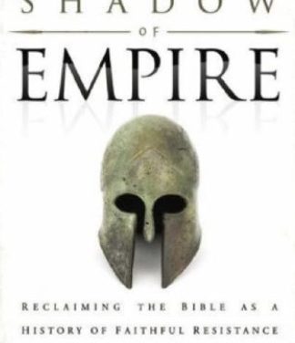 In the Shadow of Empire: Reclaiming the Bible as a History of Faithful Resistance