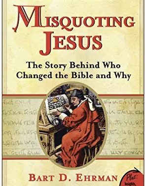 Misquoting Jesus:  The Story Behind Who Changed the Bible and Why