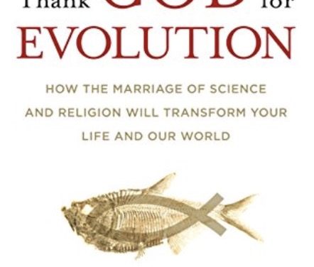 Thank God for Evolution:  How the Marriage of Science and Religion will Transform Your Life and Our World