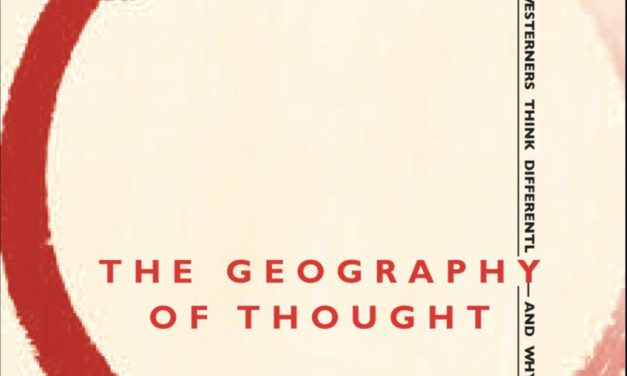 The Geography of Thought:  How Asians and Westerners Think Differently — and Why