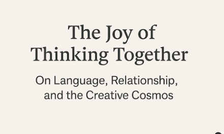 The Joy of Thinking Together:  On Language, Relationship, and the Creative Cosmos